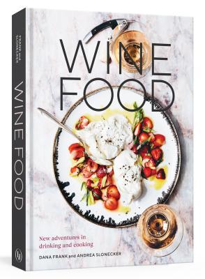 Wine Food New Adventures In Drinking and Cooking by Dana Frank