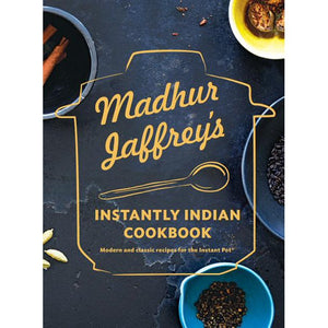 Madhur Jaffrey's Instantly Indian Cookbook Modern and Classic Recipes For the Instant Pot by Madhur Jaffrey
