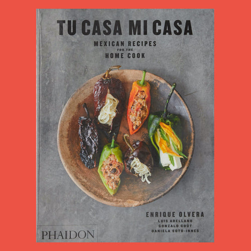 Tu Casa Mi Casa Mexican Recipes For the Home Cook by Enrique Olvera