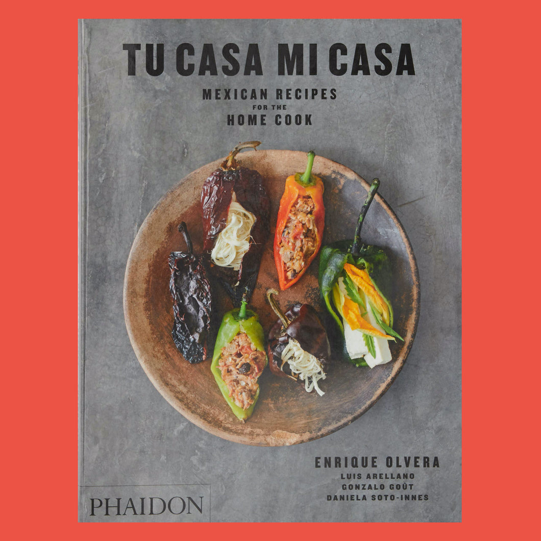 Tu Casa Mi Casa Mexican Recipes For the Home Cook by Enrique Olvera