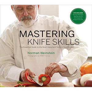 Mastering Knife Skills The Essential Guide to the Most Important Tools in Your Kitchen by Norman Weinstein