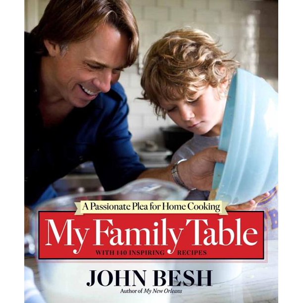 My Family Table A Passionate Plea for Home Cooking by John Besh