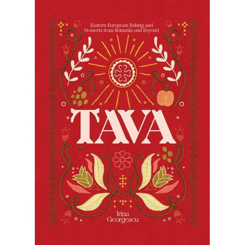Tava: Eastern European Baking and Desserts from Romania and Beyond by Irina Georgescu