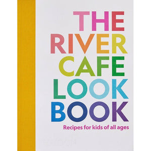 The River Cafe Look Book: Recipes for Kids of All Ages by Ruth Rogers, Sian Wyn Owen, Joseph Trivelli, and Matthew Donaldson