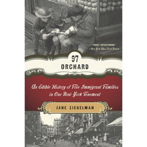 97 Orchard An Edible History of Five Immigrant Families in One New York Tenement by Jane Ziegelman