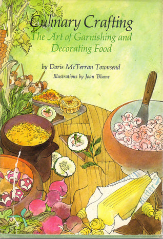 Culinary Crafting  The Art of Garnishing and Decorating Food by Doris McFerran Townsend