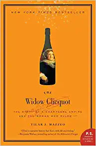 The Widow Clicquot The Story of a Champagne Empire and the Woman Who Ruled It by Tilar J. Mazzeo