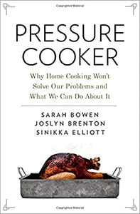 Pressure Cooker (Why Home Cooking Won't Solve Our Problems and What We Can Do About It) by Sarah Bowen