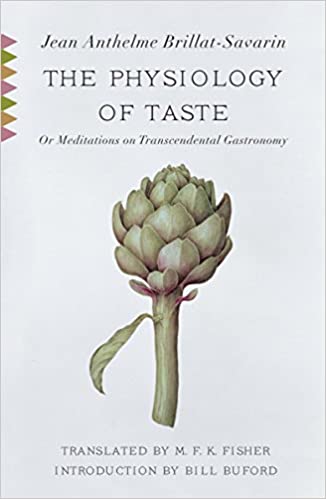 The Physiology of Taste: Or Meditations on Transcendental Gastronomy by Jean Anthelme Brillat-Savarin