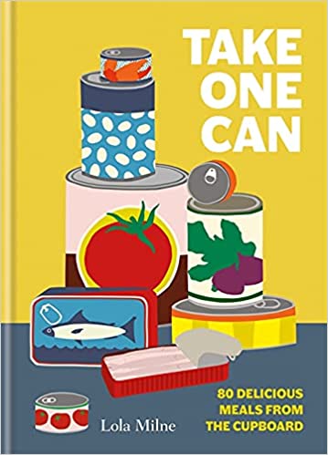 Take One Can: 80 delicious meals from the Cupboard by Lola Milne