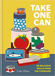 Take One Can: 80 delicious meals from the Cupboard by Lola Milne