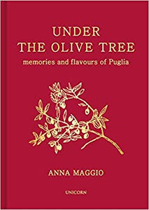 Under the Olive Tree: Memories and Flavours of Puglia by Anna Maggio