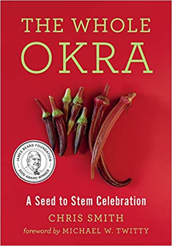 The Whole Okra A Seed to Stem Celebration by Chris Smith