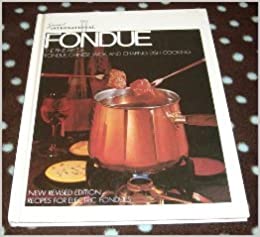 Fondue: The Fine Art of Fondue, Chinese Wok and Chafing Dish Cooking