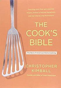 The Cook's Bible: The Best of American Home Cooking by Christopher Kimball