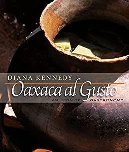 Oaxaca al Gusto: An Infinite Gastronomy by Diana Kennedy