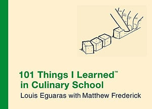 101 Things I Learned in Culinary School by Eguaras Louis