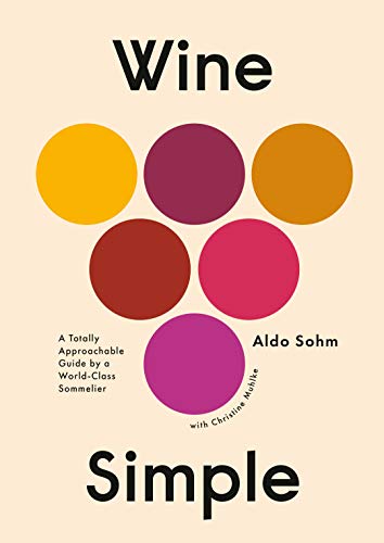 Wine Simple: A Totally Approachable Guide from a World-Class Sommelier by Aldo Sohm with Christine Muhlke