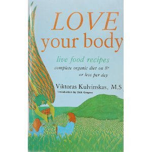 Love Your Body live food recipes by Viktoras Kulvinskas, MS