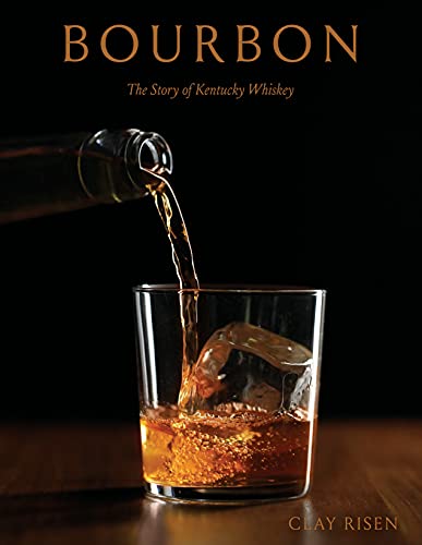 Bourbon: The Story of Kentucky Whiskey by Clay Risen