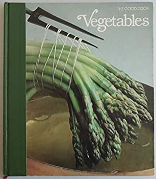 The Good Cook Vegetables by the Editors of Time-Life Books