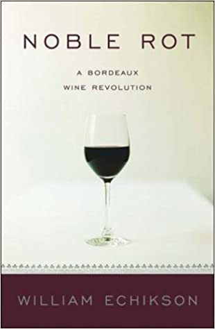 Noble Rot: A Bordeaux Wine Revolution by William Echikson