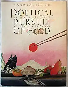 The Poetical Pursuit Of Food Japanese Recipes for American Cooks by Sonoko Kondo