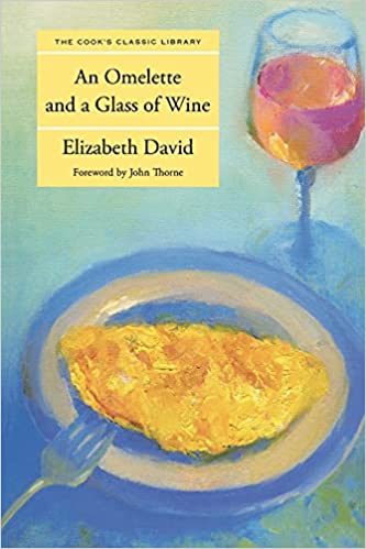 An Omelette and A Glass of Wine by Elizabeth David