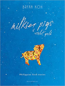 Milkier Pigs & Violet Gold Philippine Food Stories by Bryan Koh