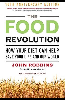 Food Revolution  How Your Diet Can Help Save Your Life and Our World  Anniversary  by John Robbins