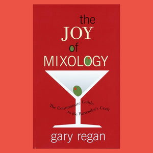 The Joy of Mixology The Consummate Guide to the Bartender's Craft by Gary Regan