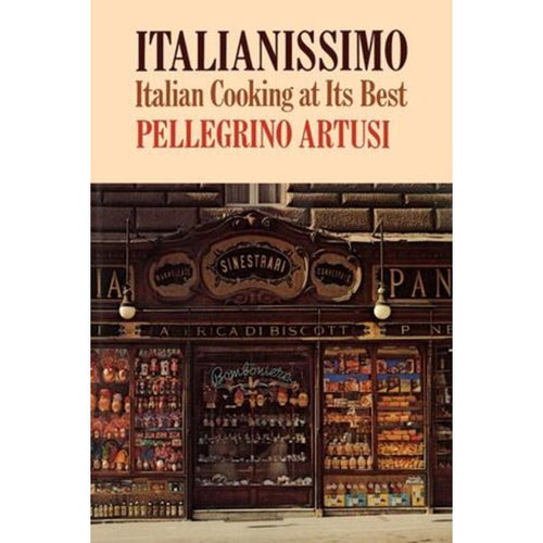 Italianissimo: Italian Cooking at Its Best by Pellegrino Artusi