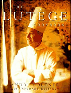 The Lutece Cookbook by Andre Soltner with Seymour Britchky