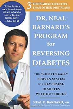 Dr  Neal Barnard s Program for Reversing Diabetes  The Scientifically Proven System for Reversing Diabetes Without Drugs by  Neal D Barnard