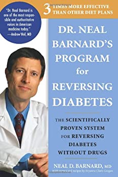 Dr  Neal Barnard s Program for Reversing Diabetes  The Scientifically Proven System for Reversing Diabetes Without Drugs by  Neal D Barnard