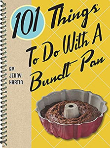 101 Things To Do With a Bundt Pan by Jenny Hartin