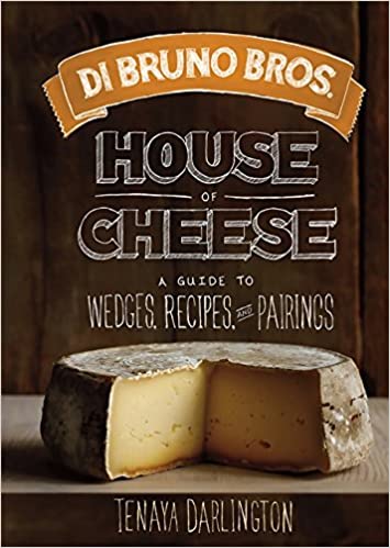 Di Bruno Bros. House of Cheese: A Guide to Wedges, Recipes, and Pairings by Tenaya Darlington