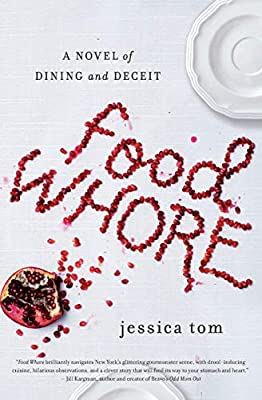 Food Whore (A Novel of Dining and Deceit) by Jessica Tom