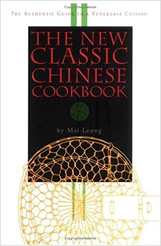 The New Classic Chinese Cookbook by Mai Leung