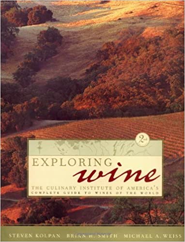 Exploring Wine: The Culinary Institute of America's Guide to Wines of the World, 3rd Edition by Steven Kolpan, Brian H. Smith, and Michael A. Weiss