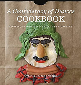 A Confederacy of Dunces Cookbook: Recipes from Ignatius J. Reilly's New Orleans by Cynthia Lejeune Nobles