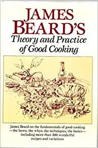 James Beard's Theory and Practice of Good Cooking by James Beard