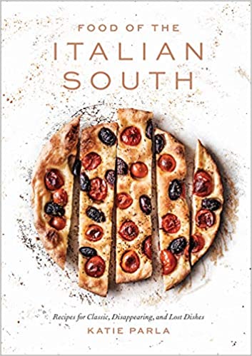 Food of the Italian South Recipes for Classic,  Disappearing,  and Lost Dishes by Katie Parla