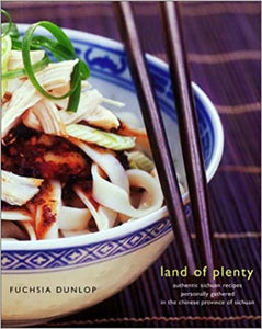 Land of Plenty: A Treasury of Authentic Sichuan Cooking by Fuchsia Dunlop
