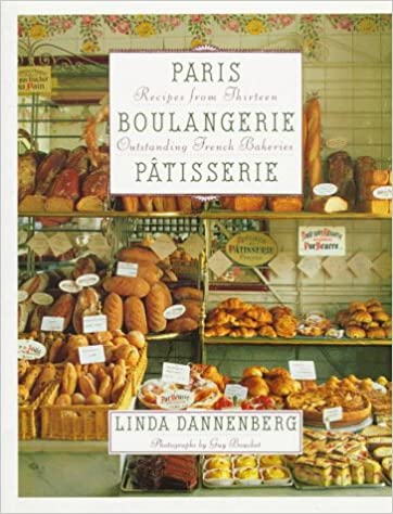Paris Boulangerie-Patisserie Recipes from Thirteen Outstanding French Bakeries by Linda Dannenberg