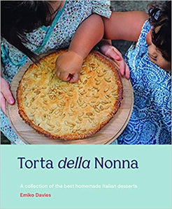 Torta Della Nonna: A Collection of the Best Homemade Italian Sweets by Emiko Davies