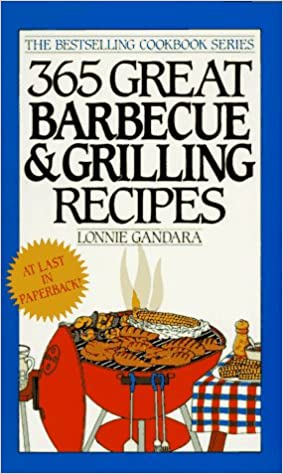 365 Great Barbecue and Grilling Recipes by Lonnie Gandara