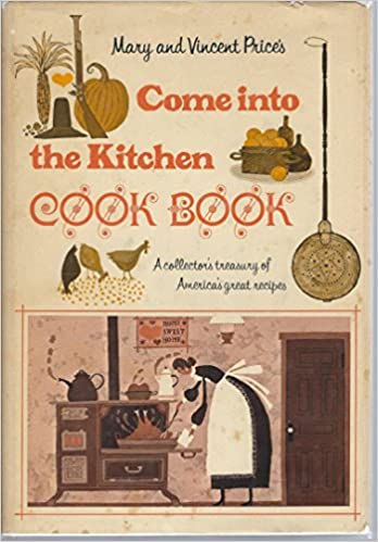 Mary and Vincent Price's Come Into the Kitchen Cook Book A Collector's Treasury of America's Great Recipes by Vincent Price