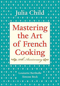 Mastering the Art of French Cooking (50th Anniversary) by Julia Child