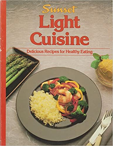 Sunset Light Cuisine: Delicious Recipes for Healthy Eating by Sunset Books and Magazine